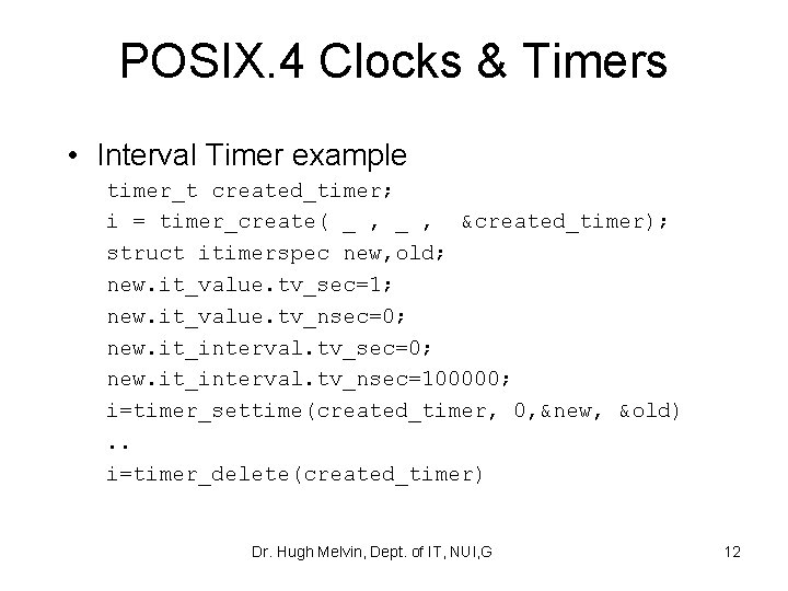 POSIX. 4 Clocks & Timers • Interval Timer example timer_t created_timer; i = timer_create(