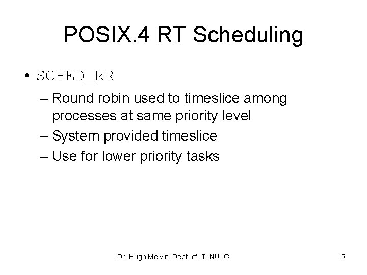 POSIX. 4 RT Scheduling • SCHED_RR – Round robin used to timeslice among processes