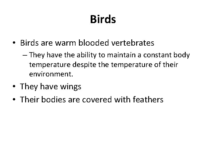 Birds • Birds are warm blooded vertebrates – They have the ability to maintain