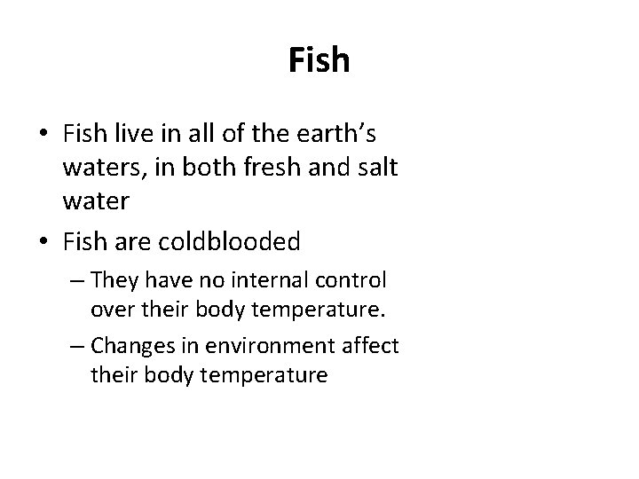 Fish • Fish live in all of the earth’s waters, in both fresh and