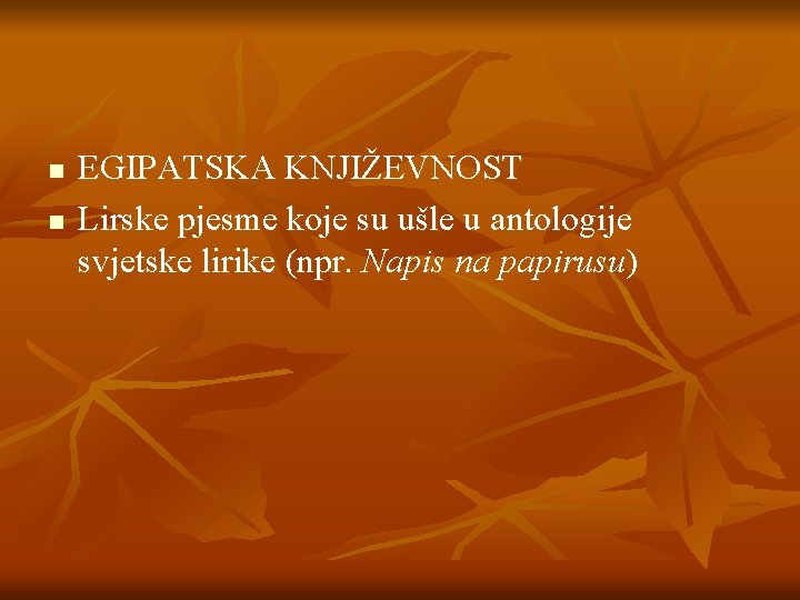 n n EGIPATSKA KNJIŽEVNOST Lirske pjesme koje su ušle u antologije svjetske lirike (npr.