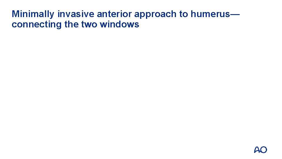 Minimally invasive anterior approach to humerus— connecting the two windows 