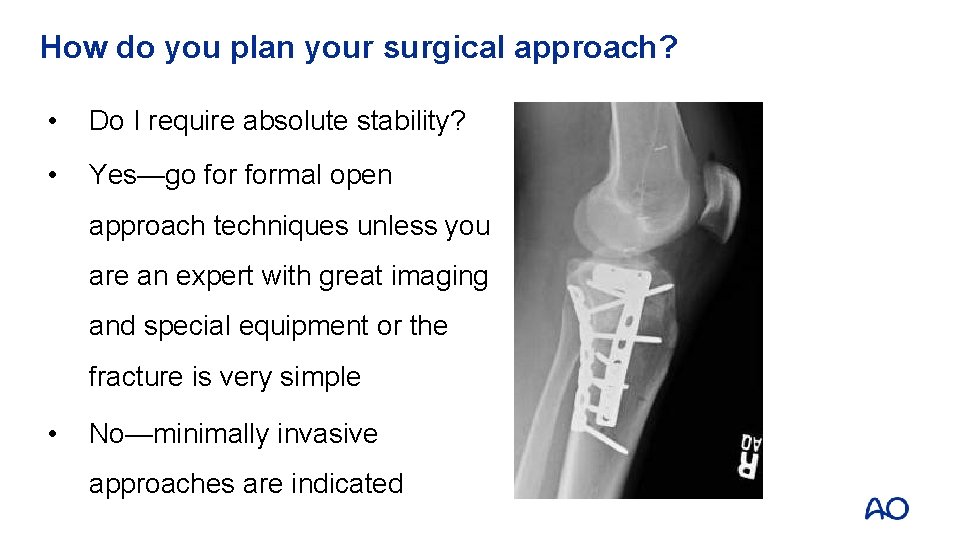 How do you plan your surgical approach? • Do I require absolute stability? •
