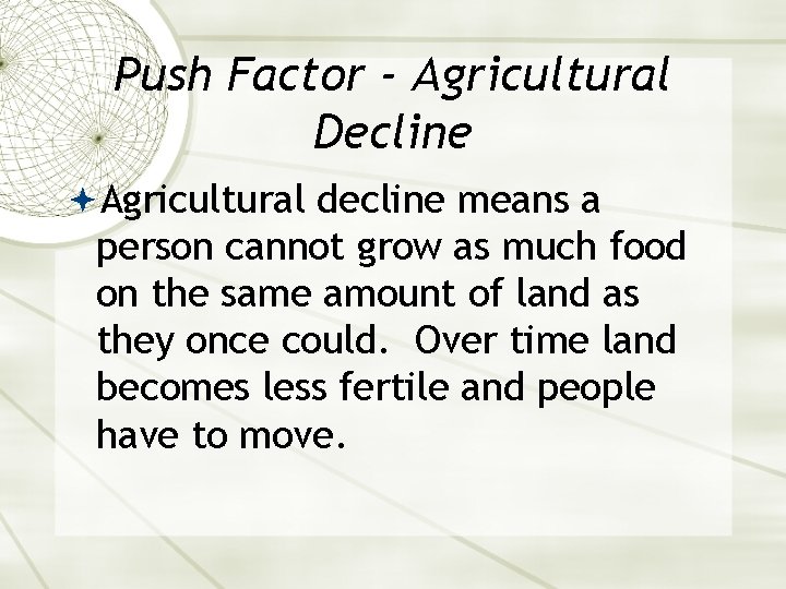 Push Factor - Agricultural Decline Agricultural decline means a person cannot grow as much
