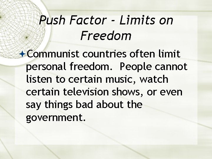 Push Factor - Limits on Freedom Communist countries often limit personal freedom. People cannot