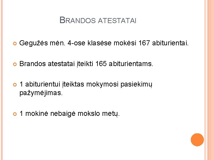 BRANDOS ATESTATAI Gegužės mėn. 4 -ose klasėse mokėsi 167 abiturientai. Brandos atestatai įteikti 165