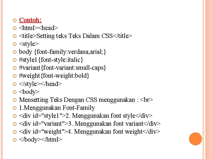  Contoh: <html><head> <title>Setting teks Teks Dalam CSS</title> <style> body {font-family: verdana, arial; }