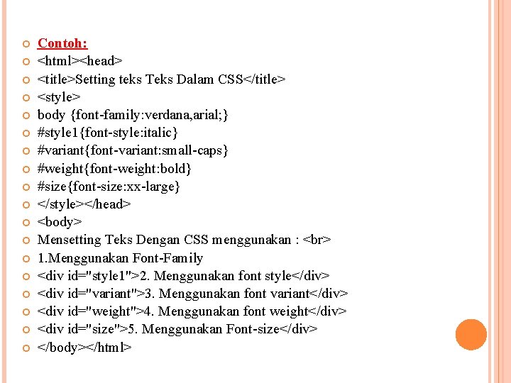 Contoh: <html><head> <title>Setting teks Teks Dalam CSS</title> <style> body {font-family: verdana, arial; }