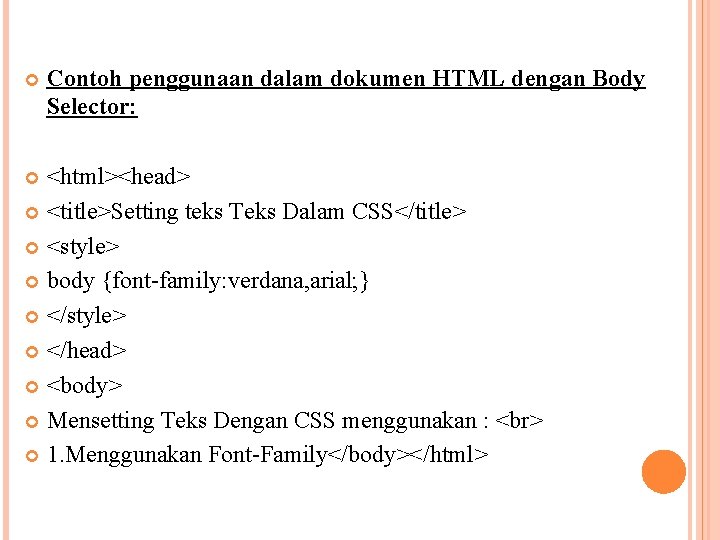  Contoh penggunaan dalam dokumen HTML dengan Body Selector: <html><head> <title>Setting teks Teks Dalam