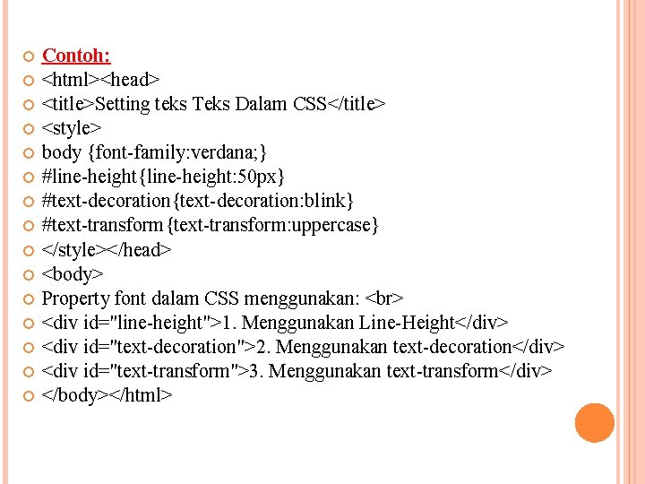  Contoh: <html><head> <title>Setting teks Teks Dalam CSS</title> <style> body {font-family: verdana; } #line-height{line-height: