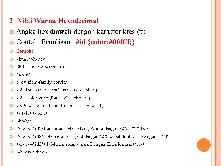 2. Nilai Warna Hexadecimal Angka hex diawali dengan karakter kres (#) Contoh Penulisan: #id