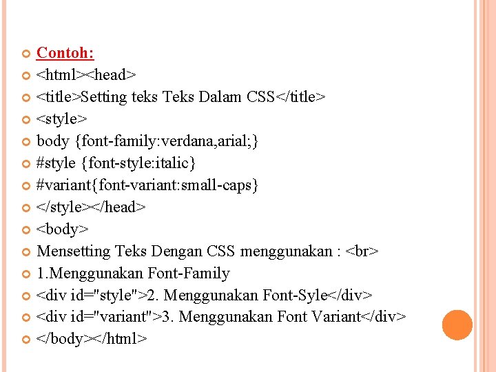 Contoh: <html><head> <title>Setting teks Teks Dalam CSS</title> <style> body {font-family: verdana, arial; } #style
