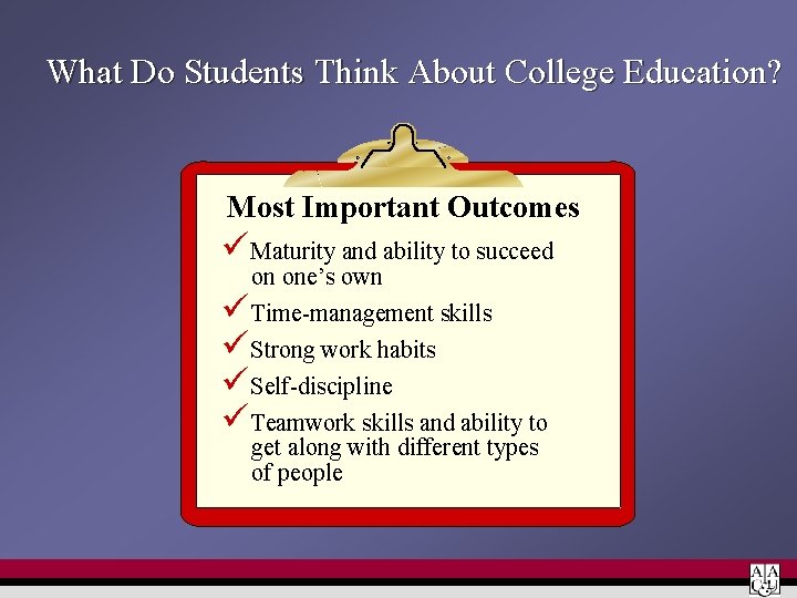 What Do Students Think About College Education? Most Important Outcomes üMaturity and ability to