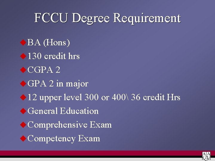 FCCU Degree Requirement u BA (Hons) u 130 credit hrs u CGPA 2 u