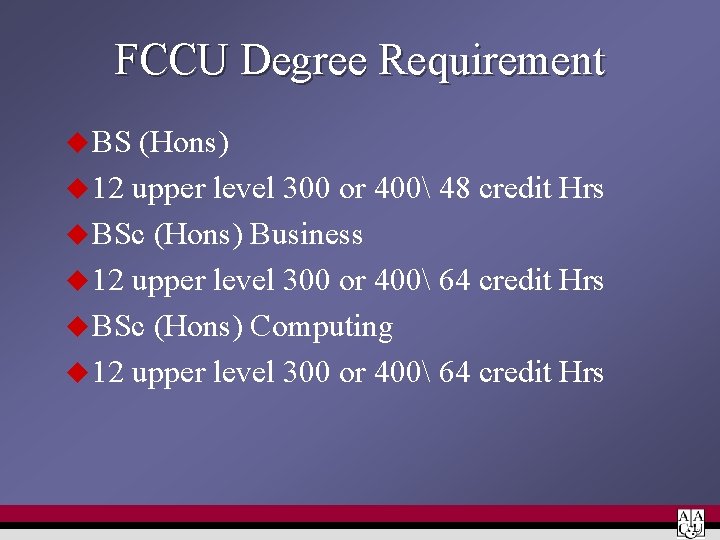 FCCU Degree Requirement u BS (Hons) u 12 upper level 300 or 400 48