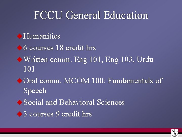 FCCU General Education u Humanities u 6 courses 18 credit hrs u Written comm.