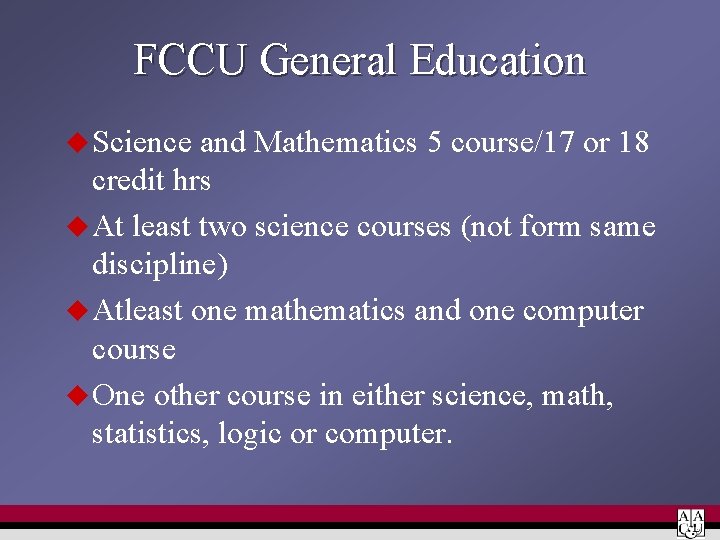 FCCU General Education u Science and Mathematics 5 course/17 or 18 credit hrs u