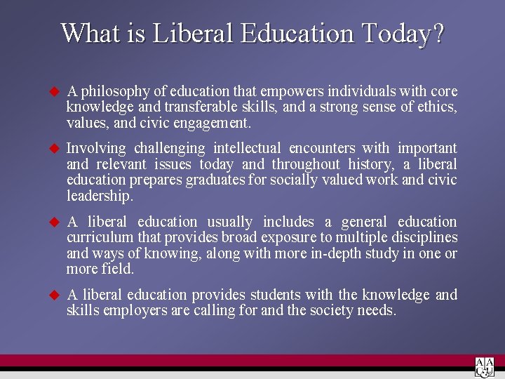 What is Liberal Education Today? u A philosophy of education that empowers individuals with