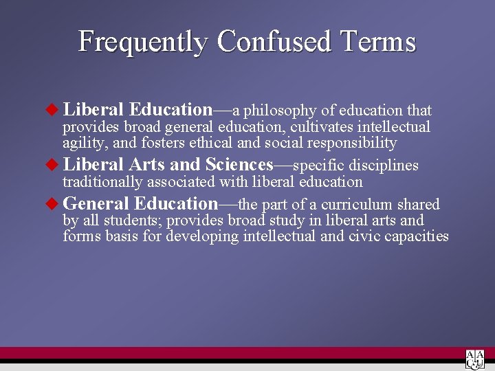 Frequently Confused Terms u Liberal Education—a philosophy of education that provides broad general education,