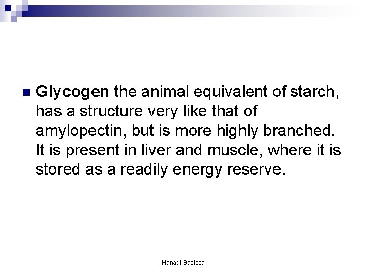 n Glycogen the animal equivalent of starch, has a structure very like that of n Glycogen the animal equivalent of starch, has a structure very like that of