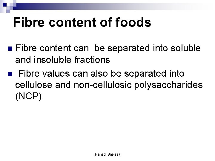 Fibre content of foods Fibre content can be separated into soluble and insoluble fractions Fibre content of foods Fibre content can be separated into soluble and insoluble fractions