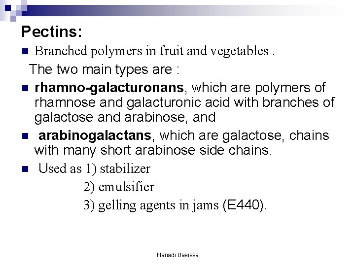 Pectins: Branched polymers in fruit and vegetables. The two main types are : n Pectins: Branched polymers in fruit and vegetables. The two main types are : n