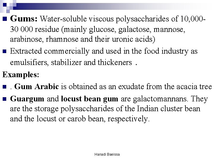 n Gums: Water-soluble viscous polysaccharides of 10, 000 - 30 000 residue (mainly glucose, n Gums: Water-soluble viscous polysaccharides of 10, 000 - 30 000 residue (mainly glucose,