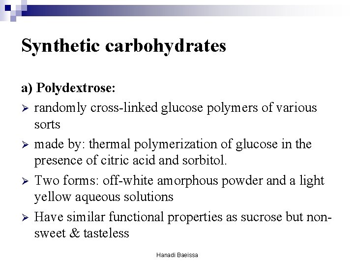 Synthetic carbohydrates a) Polydextrose: Ø randomly cross-linked glucose polymers of various sorts Ø made Synthetic carbohydrates a) Polydextrose: Ø randomly cross-linked glucose polymers of various sorts Ø made