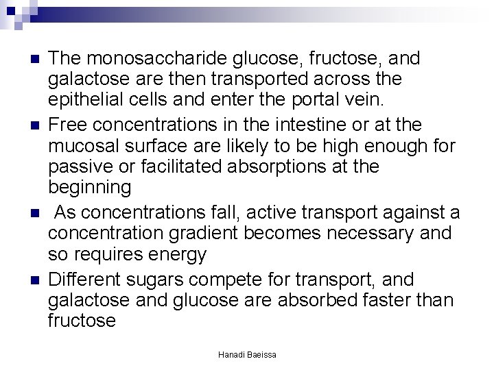 n n The monosaccharide glucose, fructose, and galactose are then transported across the epithelial n n The monosaccharide glucose, fructose, and galactose are then transported across the epithelial