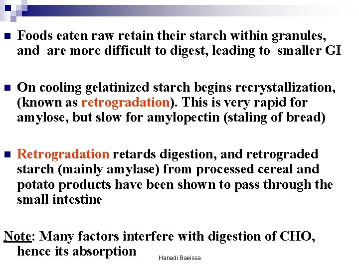 n Foods eaten raw retain their starch within granules, and are more difficult to n Foods eaten raw retain their starch within granules, and are more difficult to