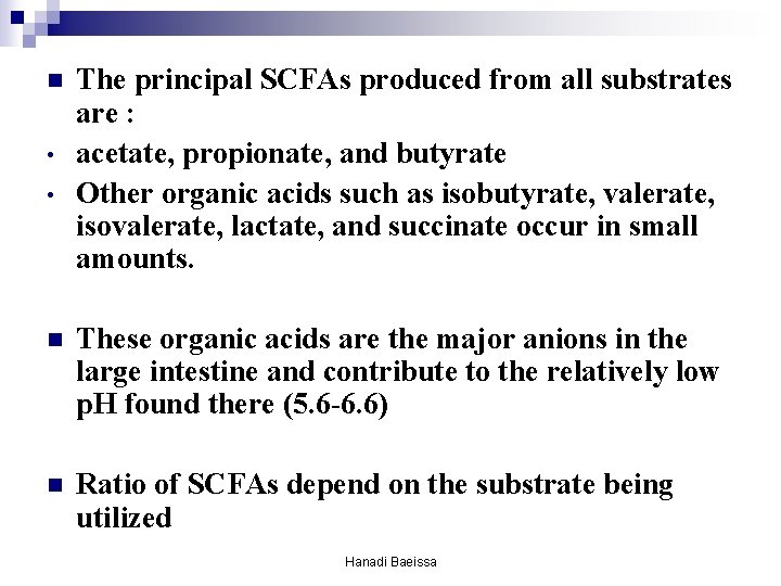 n • • The principal SCFAs produced from all substrates are : acetate, propionate, n • • The principal SCFAs produced from all substrates are : acetate, propionate,