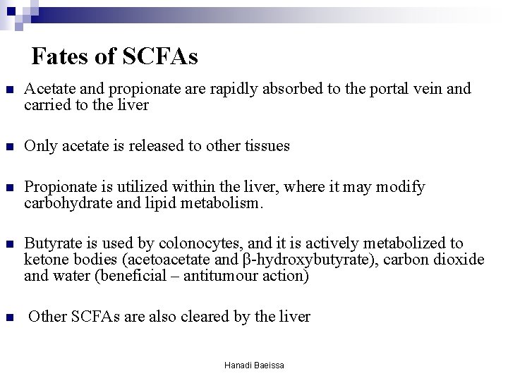 Fates of SCFAs n Acetate and propionate are rapidly absorbed to the portal vein Fates of SCFAs n Acetate and propionate are rapidly absorbed to the portal vein