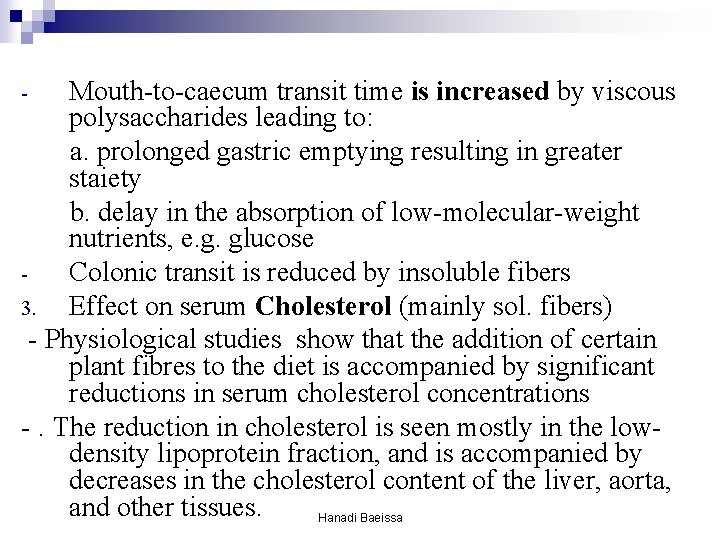 Mouth-to-caecum transit time is increased by viscous polysaccharides leading to: a. prolonged gastric emptying Mouth-to-caecum transit time is increased by viscous polysaccharides leading to: a. prolonged gastric emptying