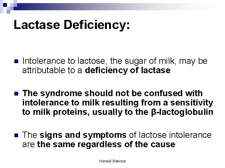 Lactase Deficiency: n Intolerance to lactose, the sugar of milk, may be attributable to Lactase Deficiency: n Intolerance to lactose, the sugar of milk, may be attributable to