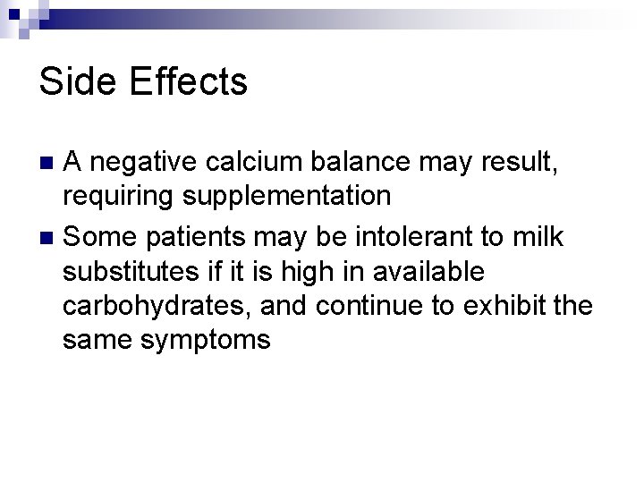 Side Effects A negative calcium balance may result, requiring supplementation n Some patients may Side Effects A negative calcium balance may result, requiring supplementation n Some patients may