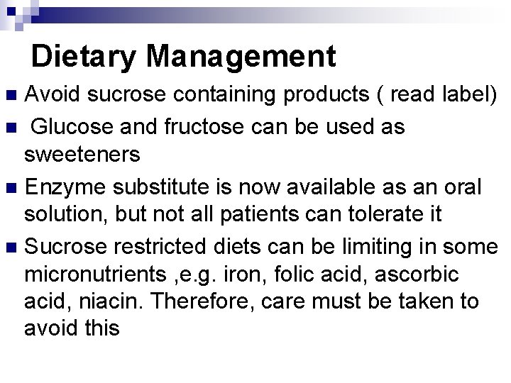 Dietary Management Avoid sucrose containing products ( read label) n Glucose and fructose can Dietary Management Avoid sucrose containing products ( read label) n Glucose and fructose can