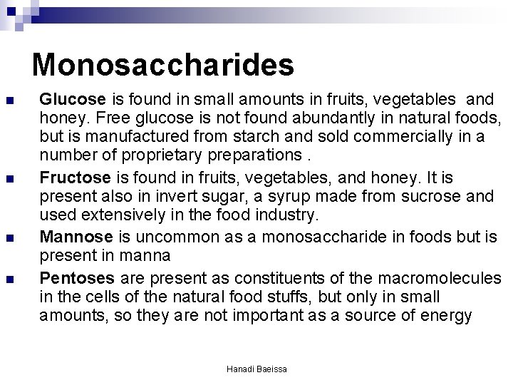 Monosaccharides n n Glucose is found in small amounts in fruits, vegetables and honey. Monosaccharides n n Glucose is found in small amounts in fruits, vegetables and honey.