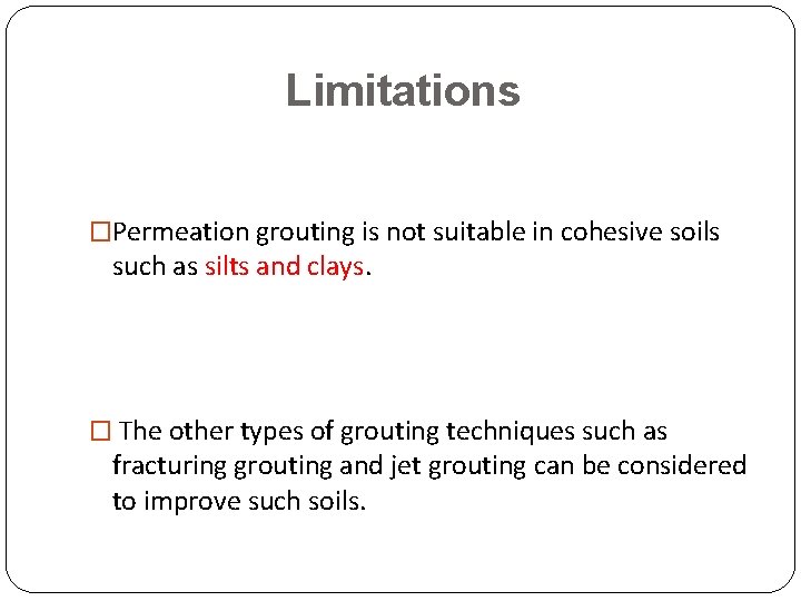 Limitations �Permeation grouting is not suitable in cohesive soils such as silts and clays.