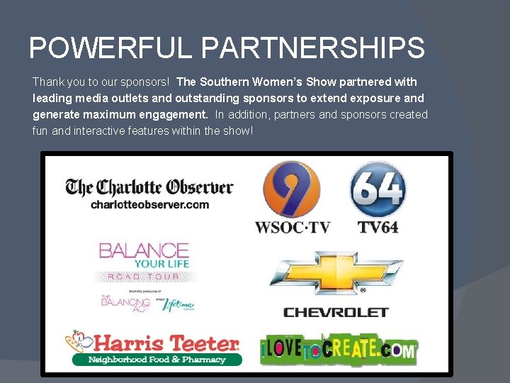 POWERFUL PARTNERSHIPS Thank you to our sponsors! The Southern Women’s Show partnered with leading