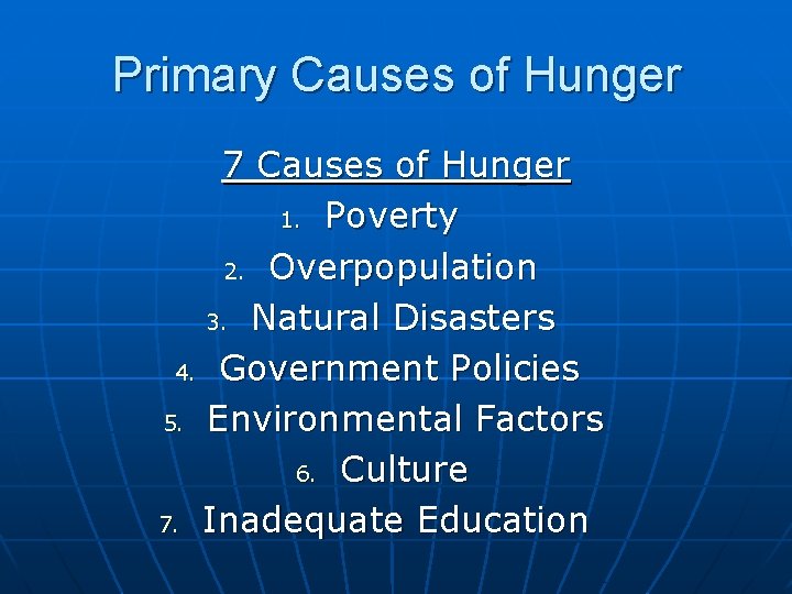 Primary Causes of Hunger 7 Causes of Hunger 1. Poverty 2. Overpopulation 3. Natural