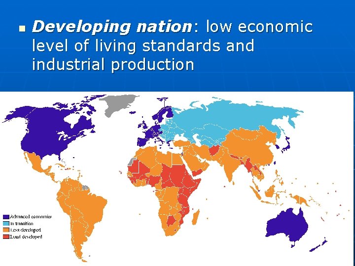 n Developing nation: low economic level of living standards and industrial production 