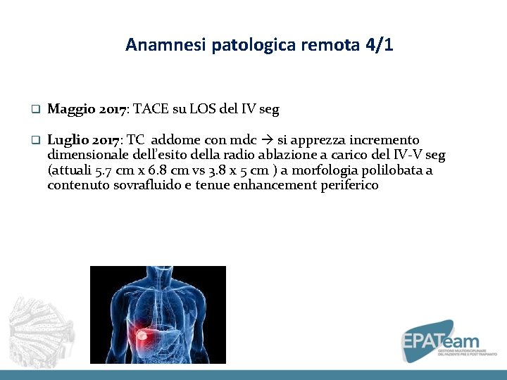 Anamnesi patologica remota 4/1 q Maggio 2017: TACE su LOS del IV seg q