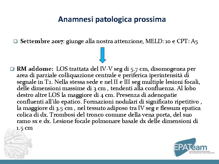 Anamnesi patologica prossima q q. . Settembre 2017: giunge alla nostra attenzione, MELD: 10