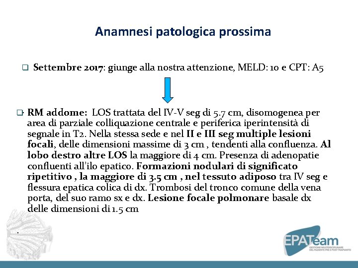 Anamnesi patologica prossima q q. . Settembre 2017: giunge alla nostra attenzione, MELD: 10