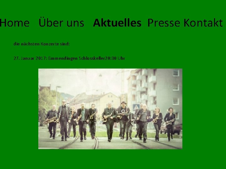 Home Über uns Aktuelles Presse Kontakt die nächsten Konzerte sind: 27. Januar 2017: Emmendingen