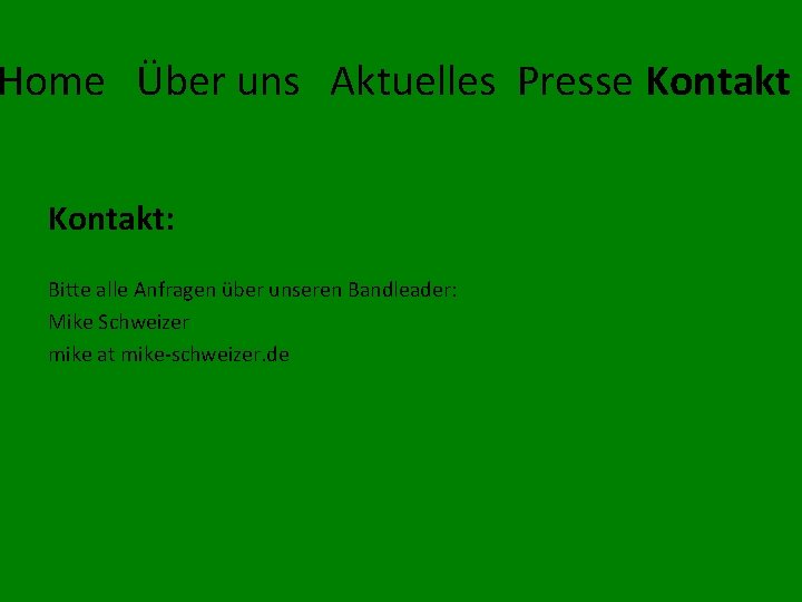 Home Über uns Aktuelles Presse Kontakt: Bitte alle Anfragen über unseren Bandleader: Mike Schweizer