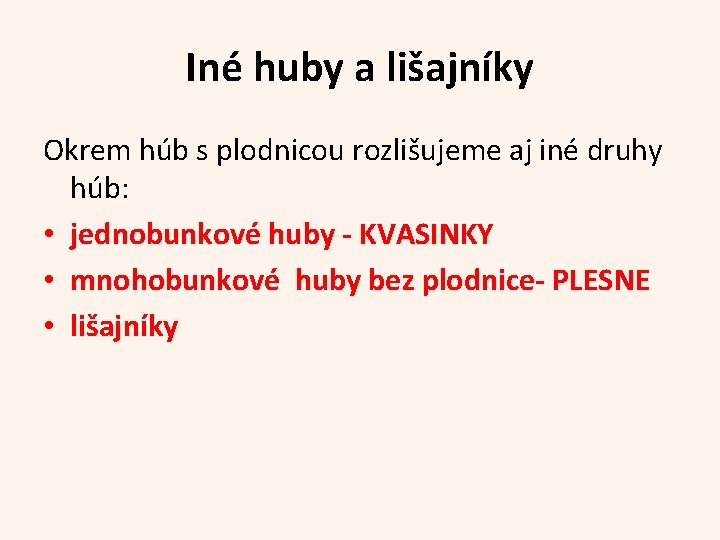 Iné huby a lišajníky Okrem húb s plodnicou rozlišujeme aj iné druhy húb: •