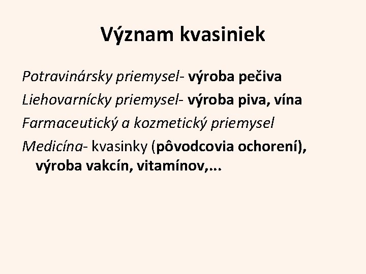 Význam kvasiniek Potravinársky priemysel- výroba pečiva Liehovarnícky priemysel- výroba piva, vína Farmaceutický a kozmetický