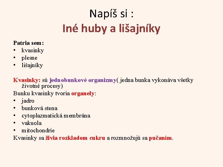 Napíš si : Iné huby a lišajníky Patria sem: • kvasinky • plesne •