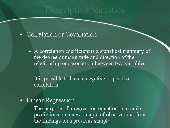Descriptive Statistics • Correlation or Covariation – A correlation coefficient is a statistical summary